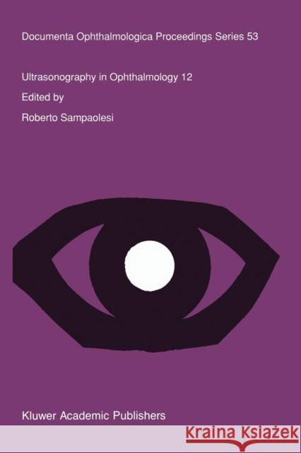 Ultrasonography in Ophthalmology 12: Proceedings of the 12th Siduo Congress, Iguazú Falls, Argentina, 1988 Sampaolesi, R. 9789401067584 Springer - książka