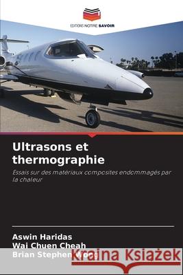 Ultrasons et thermographie Haridas, Aswin, Cheah, Wai Chuen, Wong, Brian Stephen 9786209294686 Editions Notre Savoir - książka
