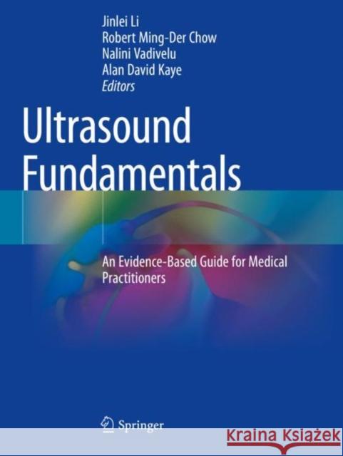 Ultrasound Fundamentals: An Evidence-Based Guide for Medical Practitioners Li, Jinlei 9783030468415 Springer International Publishing - książka