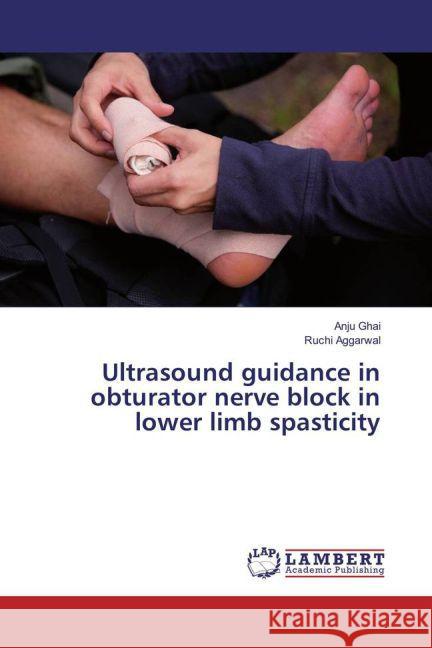 Ultrasound guidance in obturator nerve block in lower limb spasticity Ghai, Anju; Aggarwal, Ruchi 9783659885624 LAP Lambert Academic Publishing - książka