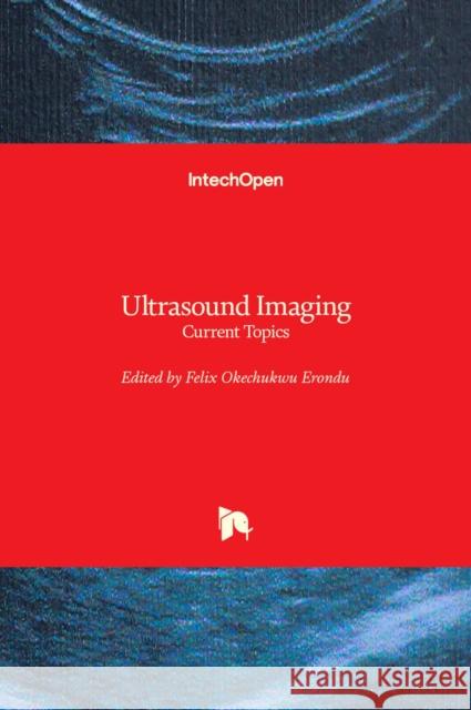 Ultrasound Imaging: Current Topics Felix Okechukwu Erondu   9781789848779 Intechopen - książka