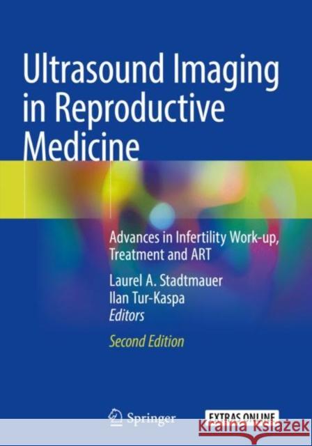 Ultrasound Imaging in Reproductive Medicine: Advances in Infertility Work-Up, Treatment and Art Laurel A. Stadtmauer Ilan Tur-Kaspa 9783030167011 Springer - książka