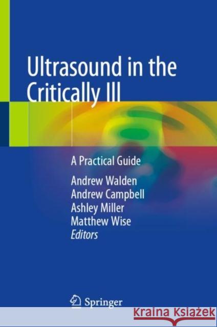 Ultrasound in the Critically Ill: A Practical Guide Andrew Walden Andrew Campbell Ashley Miller 9783030717407 Springer - książka