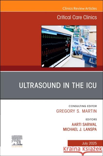 Ultrasound in the Icu, an Issue of Critical Care Clinics: Volume 41-3 Aarti Sarwal Michael J. Lanspa 9780443317385 Elsevier - książka