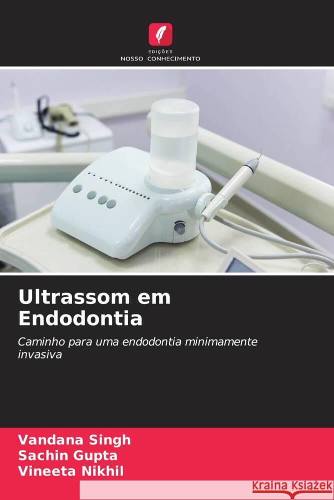 Ultrassom em Endodontia Singh, Vandana, Gupta, Sachin, Nikhil, Vineeta 9786204820170 Edições Nosso Conhecimento - książka