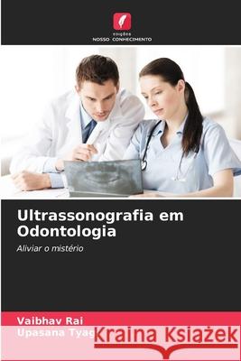 Ultrassonografia em Odontologia Vaibhav Rai Upasana Tyagi 9786207596669 Edicoes Nosso Conhecimento - książka