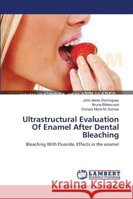 Ultrastructural Evaluation Of Enamel After Dental Bleaching Dominguez, John Alexis 9783659181610 LAP Lambert Academic Publishing - książka