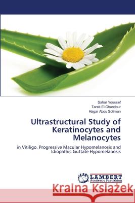 Ultrastructural Study of Keratinocytes and Melanocytes Youssef, Sahar 9783659273407 LAP Lambert Academic Publishing - książka