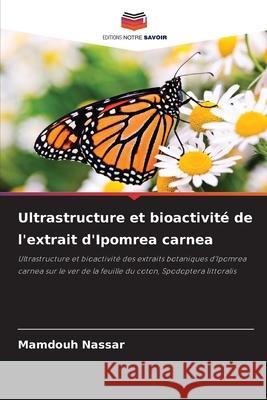 Ultrastructure et bioactivité de l'extrait d'Ipomrea carnea Nassar, Mamdouh 9786209036392 Editions Notre Savoir - książka