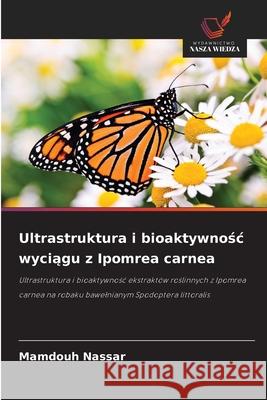 Ultrastruktura i bioaktywnosc wyciagu z Ipomrea carnea Nassar, Mamdouh 9786209044076 Wydawnictwo Nasza Wiedza - książka