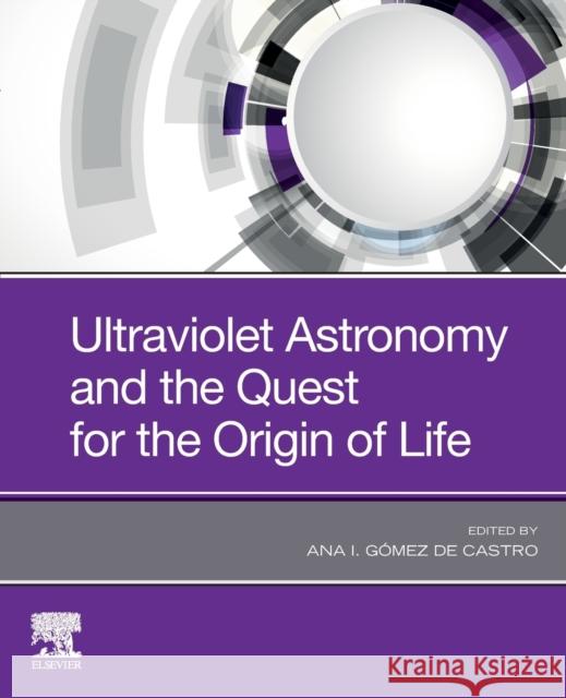 Ultraviolet Astronomy and the Quest for the Origin of Life Ana I. Gome 9780128191705 Elsevier - książka