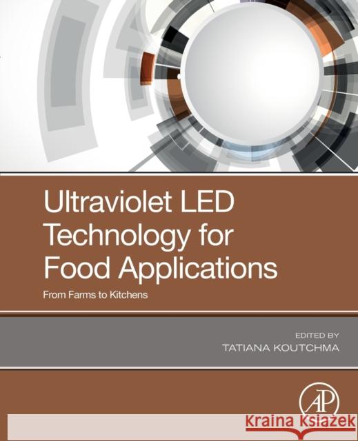 Ultraviolet Led Technology for Food Applications: From Farms to Kitchens Koutchma, Tatiana 9780128177945 Academic Press - książka