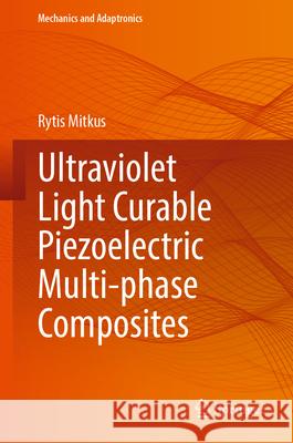 Ultraviolet Light Curable Piezoelectric Multi-Phase Composites Rytis Mitkus 9783031569456 Springer - książka