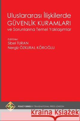 Uluslararasi Iliskilerde Guvenlik Kuramlari Ve Sorunlarina Temel Yaklasimlar Sibel Turan Nergiz Ozkural Koroglu 9781910781692 Transnational Press London - książka