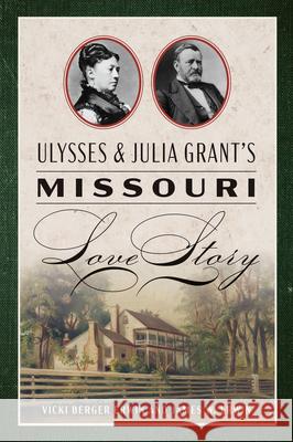 Ulysses and Julia Grant's Missouri Love Story Vicki Berger Erwin 9781467157360 History Press - książka