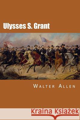 Ulysses S. Grant Walter Allen 9781508799344 Createspace - książka