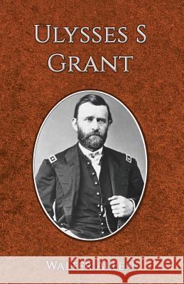 Ulysses S Grant Walter Allen 9781537018065 Createspace Independent Publishing Platform - książka