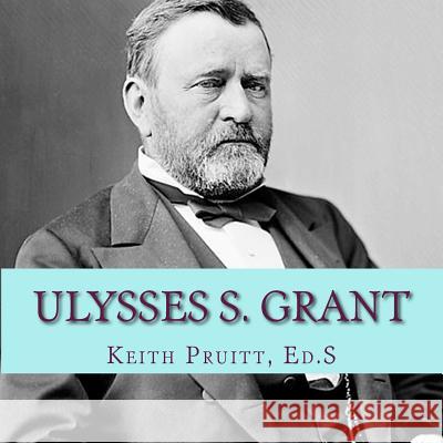 Ulysses S. Grant Keith Pruitt 9781541171213 Createspace Independent Publishing Platform - książka