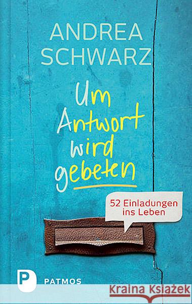 Um Antwort wird gebeten : 52 Einladungen ins Leben Schwarz, Andrea 9783843607988 Patmos Verlag - książka