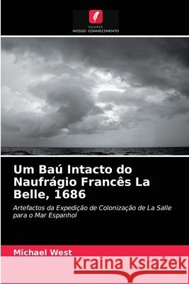 Um Baú Intacto do Naufrágio Francês La Belle, 1686 Michael West 9786202828802 Edicoes Nosso Conhecimento - książka