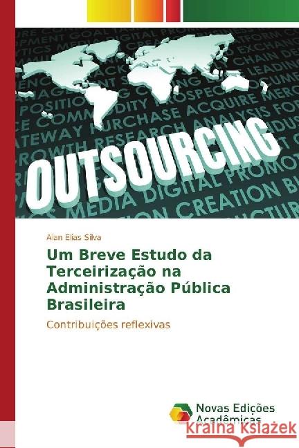 Um Breve Estudo da Terceirização na Administração Pública Brasileira : Contribuições reflexivas Elias Silva, Alan 9783330742994 Novas Edicioes Academicas - książka
