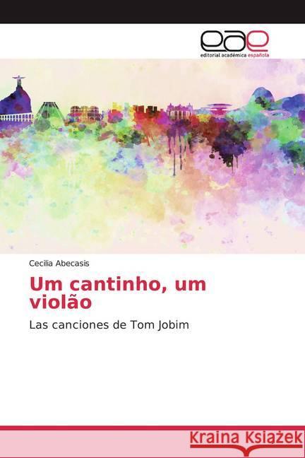 Um cantinho, um violão : Las canciones de Tom Jobim Abecasis, Cecilia 9786200349798 Editorial Académica Española - książka