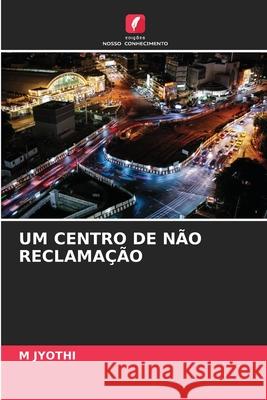 UM CENTRO DE NÃO RECLAMAÇÃO JYOTHI, M 9786209423178 Edições Nosso Conhecimento - książka