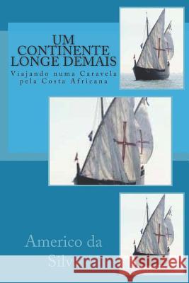 Um Continente Longe Demais: Viajando Numa Caravela Pela Costa Africana Americo Luis Martins D 9781976944673 Independently Published - książka