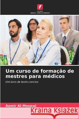 Um curso de formação de mestres para médicos Al-Mosawi, Aamir 9786205330104 Edicoes Nosso Conhecimento - książka