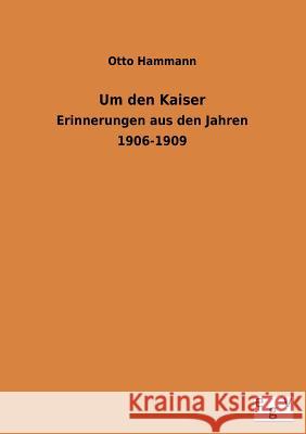 Um den Kaiser Hammann, Otto 9783863827656 Europäischer Geschichtsverlag - książka