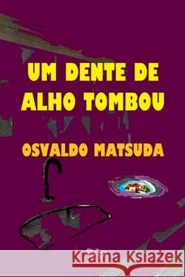 Um Dente De Alho Tombou Matsuda Osvaldo 9786500795448 Clube de Autores - książka