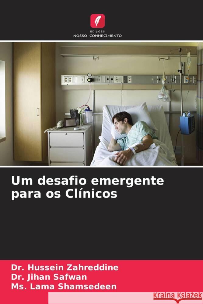 Um desafio emergente para os Clínicos Zahreddine, Dr. Hussein, Safwan, Dr. Jihan, Shamsedeen, Ms. Lama 9786204594651 Edições Nosso Conhecimento - książka