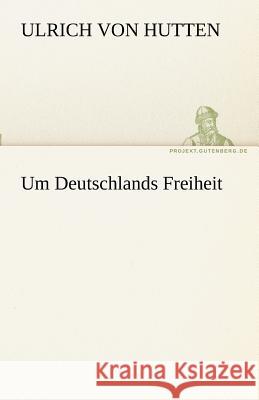 Um Deutschlands Freiheit Hutten, Ulrich von 9783842468825 TREDITION CLASSICS - książka