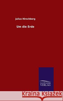 Um die Erde Julius Hirschberg 9783846083987 Salzwasser-Verlag Gmbh - książka