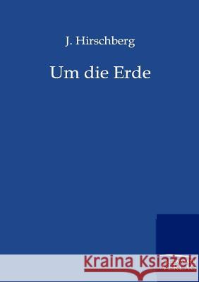 Um die Erde Hirschberg, J. 9783864441110 Salzwasser-Verlag - książka