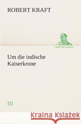 Um die indische Kaiserkrone II Kraft, Robert 9783849530778 TREDITION CLASSICS - książka