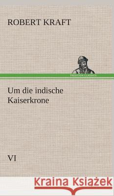 Um die indische Kaiserkrone IV Kraft, Robert 9783849535087 TREDITION CLASSICS - książka