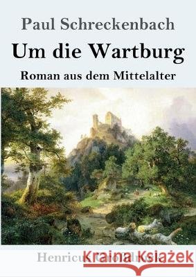 Um die Wartburg (Großdruck): Roman aus dem Mittelalter Schreckenbach, Paul 9783847834328 Henricus - książka
