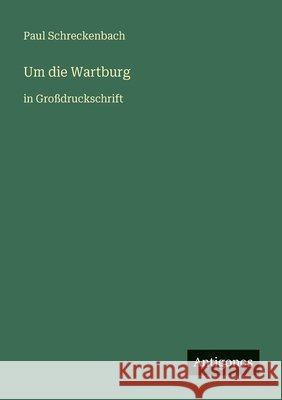Um die Wartburg: in Gro?druckschrift Paul Schreckenbach 9783566077389 Antigonos Verlag - książka