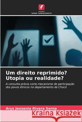 Um direito reprimido? Utopia ou realidade? Rivera Serna, Arys Jessenia 9786137361627 Edições Nosso Conhecimento - książka