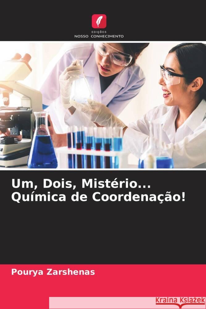 Um, Dois, Mistério... Química de Coordenação! Zarshenas, Pourya 9786204862781 Edições Nosso Conhecimento - książka