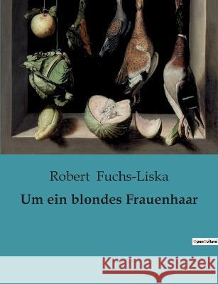 Um ein blondes Frauenhaar Robert Fuchs-Liska   9791041904990 Culturea - książka