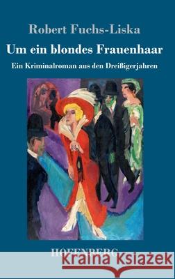 Um ein blondes Frauenhaar: Ein Kriminalroman aus den Dreißigerjahren Robert Fuchs-Liska 9783743727885 Hofenberg - książka