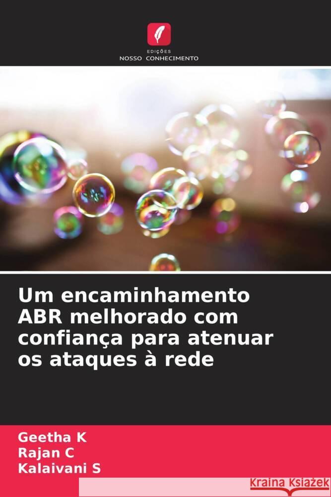 Um encaminhamento ABR melhorado com confian?a para atenuar os ataques ? rede Geetha K Rajan C Kalaivani S 9786207146093 Edicoes Nosso Conhecimento - książka