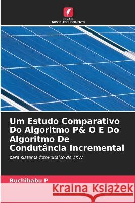 Um Estudo Comparativo Do Algoritmo P& O E Do Algoritmo De Condutancia Incremental Buchibabu P   9786206224174 Edicoes Nosso Conhecimento - książka