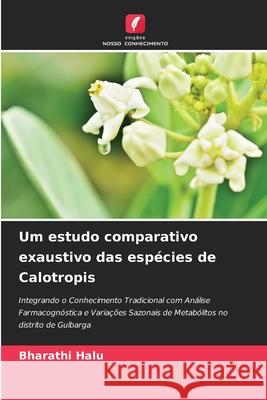 Um estudo comparativo exaustivo das espécies de Calotropis HALU, BHARATHI 9786208839703 Edições Nosso Conhecimento - książka