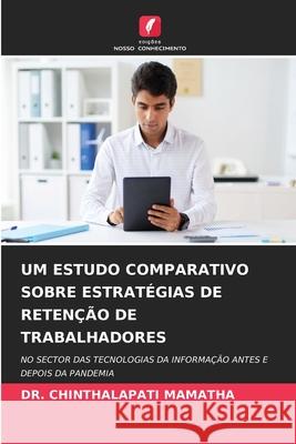 UM ESTUDO COMPARATIVO SOBRE ESTRATÉGIAS DE RETENÇÃO DE TRABALHADORES MAMATHA, DR. CHINTHALAPATI 9786209155130 Edições Nosso Conhecimento - książka