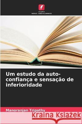 Um estudo da auto-confian?a e sensa??o de inferioridade Manoranjan Tripathy 9786205596753 Edicoes Nosso Conhecimento - książka