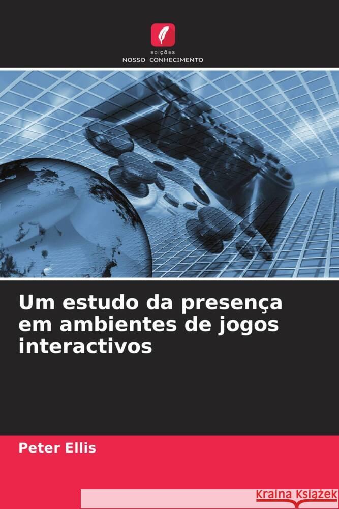 Um estudo da presen?a em ambientes de jogos interactivos Peter Ellis 9786206854999 Edicoes Nosso Conhecimento - książka