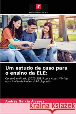 Um estudo de caso para o ensino da ELE Andrés García Álvarez 9786204066899 Edicoes Nosso Conhecimento - książka